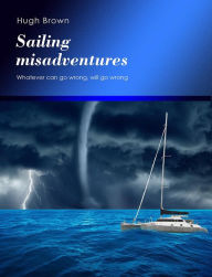 Title: Sailing Misadventures, Author: Hugh Brown