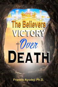 Title: The Believers Victory Over Death, Author: Dr. Francis Ayodeji