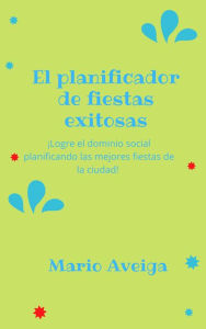 Title: El planificador de fiestas exitosas, Author: Mario Aveiga