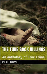 Title: The Tube Sock Killings An Anthology of True Crime, Author: Pete Dove