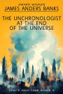 The Unchronologist at the End of the Universe (Space and Time, #3)