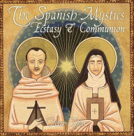 Title: The Spanish Mystics: Ecstasy and Communion with Peter Tyler (Christian Scholars, #2), Author: Wise Studies