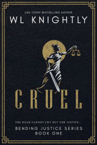 Title: Cruel (Bending Justice, #1), Author: WL Knightly