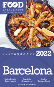 Title: 2022 Barcelona Restaurants - The Food Enthusiast's Long Weekend Guide, Author: Andrew Delaplaine