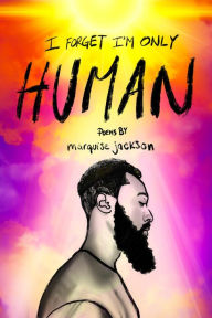 Title: I Forget I'm Only Human, Author: Marquise Jackson