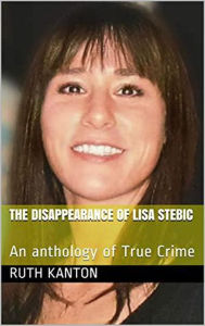 Title: The Disappearance of Lisa Stebic : An Anthology of True Crime, Author: Ruth Kanton