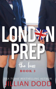 Title: The Kiss (London Prep, #3), Author: Jillian Dodd