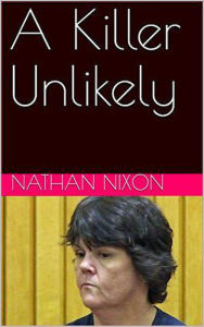 Title: A Killer Unlikely, Author: Nathan Nixon