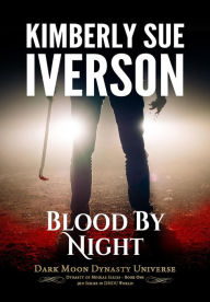 Title: Blood By Night (Dynasty of Moirae, #1), Author: Kimberly Sue Iverson