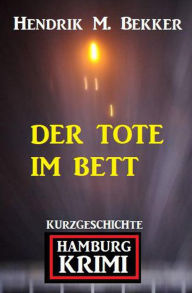 Title: Der Tote im Bett: Hamburg Krimi, Author: Hendrik M. Bekker