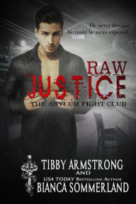 Title: Raw Justice (The Asylum Fight Club, #5), Author: Tibby Armstrong