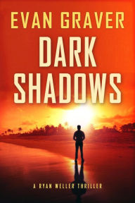 Title: Dark Shadows (Ryan Weller Thriller Series, #4), Author: Evan Graver