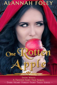 Title: One Rotten Apple (Dark Heart Forest Fairy Tales), Author: Alannah Foley