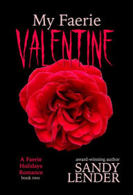 Title: My Faerie Valentine (The Faerie Holiday Series, #2), Author: Sandy Lender