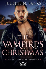 Title: The Vampire's Christmas (The Moretti Blood Brothers, #4), Author: Juliette N Banks