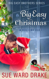 Title: A Big Easy Christmas A Holiday Duet (Big Easy Brothers), Author: Sue Ward Drake