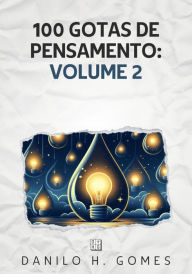 Title: 100 Gotas de Pensamento: Volume 2, Author: Danilo H. Gomes