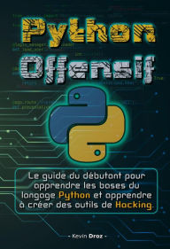 Title: Python Offensif : Le guide du débutant pour apprendre les bases du langage Python et créer des outils de hacking., Author: Kevin Droz