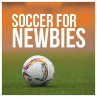 Title: Soccer For Newbies, Author: JJ Prints