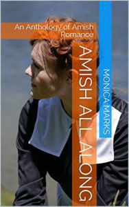 Title: Amish All Along An Anthology of Amish Romance, Author: Monica Marks