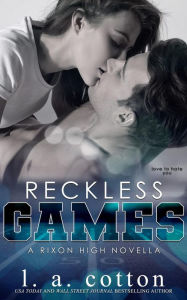 Title: Reckless Games (Rixon High, #2.5), Author: L. A. Cotton