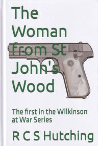 Title: The Woman from St John's Wood (Wilkinson at War, #1), Author: RCS Hutching