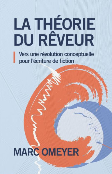 La Théorie du rêveur - Vers une révolution conceptuelle pour l'écriture de fiction (Le vrai visage des histoires, #1)