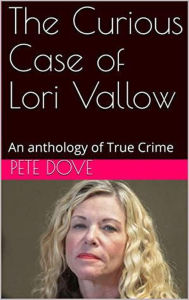 Title: The Curious Case of Lori Vallow, Author: Pete Dove