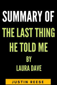 Title: Summary of the last thing he told me by Laura Dave, Author: Justin Reese