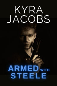 Title: Armed with Steele (Hometown Heroes, #1), Author: Kyra Jacobs