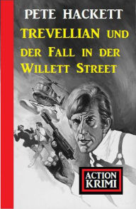 Title: Trevellian und der Fall in der Willett Street: Action Krimi, Author: Pete Hackett