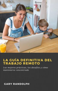 Title: La guía definitiva del trabajo remoto:, Author: Gary Randolph