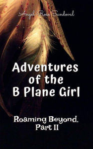 Title: Adventures of the B Plane Girl (Roaming Beyond, PartII), Author: Angel-Rose Sandoval