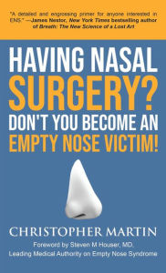 Title: Having Nasal Surgery? Don't You Become An Empty Nose Victim!, Author: Christopher Martin