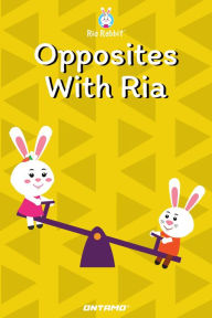 Title: Opposites With Ria (Learn With Ria Rabbit, #6), Author: Ontamo Entertainment