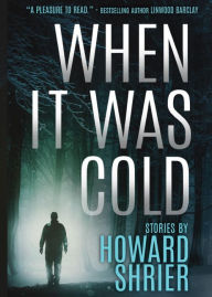 Title: When it was Cold: Stories by Howard Shrier, Author: Howard Shrier