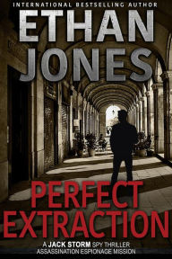 Title: Perfect Extraction (Jack Storm Spy Thriller Series, #5), Author: Ethan Jones