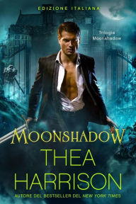 Title: Moonshadow: Edizione Italiana (Trilogia Moonshadow, #1), Author: Thea Harrison