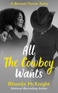 Title: All The Cowboy Wants (Bennett Family), Author: Rhonda McKnight