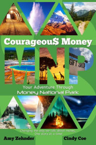 Title: Courageous Money: Your Adventure Through Money National Park, Author: Amy Zehnder