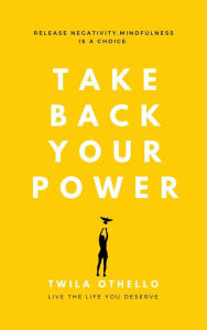 Title: Take Back Your Power, Author: Twila Othello