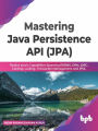 Mastering Java Persistence API (JPA): Realize Java's Capabilities Spanning RDBMS, ORM, JDBC, Caching, Locking, Transaction Management, and JPQL