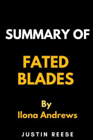 Title: Summary of Fated Blades by Ilona Andrews, Author: Justin Reese