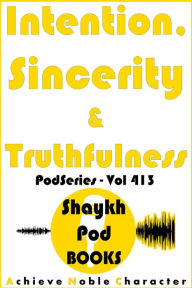 Title: Intention, Sincerity & Truthfulness, Author: ShaykhPod Books