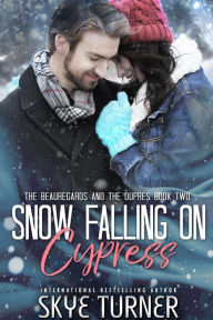 Title: Snow Falling on Cypress (The Beauregards and the Dupres, #2), Author: Skye Turner