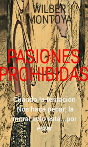 Title: Pasiones prohibidas, Author: wilber Montoya