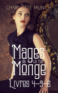 Title: Mages de la rue Monge : Livres 4-5-6, Author: Charlotte Munich