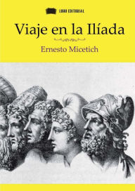 Title: Viaje en la Ilíada, Author: Ernesto Micetich