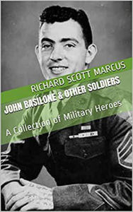 Title: John Basilone & Other Soldiers: A Collection of Military Heroes, Author: Richard Scott Marcus