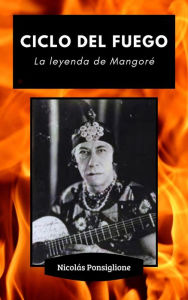 Title: Ciclo del fuego: la leyenda de Mangoré, Author: Nicolas Ponsiglione